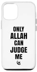 Coque pour iPhone 12/12 Pro Only Allah Can Judge Me Islam Nation musulmane Cadeau Ramadan
