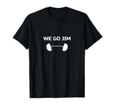 Funny "We Go Jim" Gym T-Shirt
