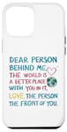 iPhone 12 Pro Max Dear person behind me, the world is a better place with you Case
