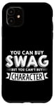 Coque pour iPhone 11 You Can Buy Swag But You Can't Buy Character ---