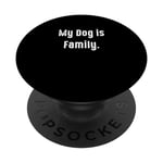 My Dog is Family, propriétaire de chien PopSockets PopGrip Interchangeable