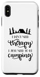 iPhone XS Max I Don't Need Therapy I Just Need To Go Camping Funny Outdoor Case