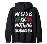 My Dad Is Mexican Nothing Scares Me Mexico Flag Zip Hoodie