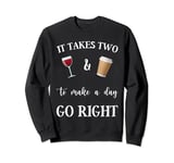 It Takes Two & To Make A Day Go Right Funny Wine Tee Graphic Sweatshirt