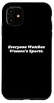 iPhone 11 Everyone Watches Womens Sports Case
