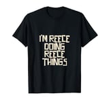 I'm Reece doing Reece things T-Shirt