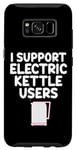 Coque pour Galaxy S8 Je soutiens les utilisateurs de bouilloires électriques qui font bouillir de l'eau chaude, du café, du thé