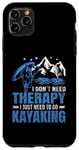 Coque pour iPhone 11 Pro Max I Don't Need Therapy I Just Need To Go Kayak