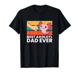 Best Axolotl Dad Ever Axolotl Pet Axolotl Owners Love Axolot T-Shirt
