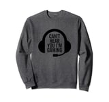 Can't Hear You I'm Gaming Funny Video Game Gamer Headset Sweatshirt