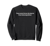 Retro I Have Never Let My Job Stop Me From Behaving Jobless Sweatshirt