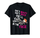 She's Beauty She's Grace She'll Kick You in the Face T-Shirt T-Shirt
