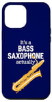 Coque pour iPhone 14 Pro Max « It's a Bass Saxophone Actually » Une Blague Saxophone