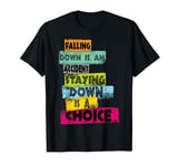 FALLING DOWN IS AN ACCIDENT STAYING DOWN IS A CHOICE Present T-Shirt