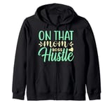 On That Mom Boss Hustle Gifts From Daughter Son Mom Kids Zip Hoodie