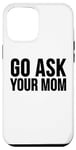 Coque pour iPhone 15 Pro Max Drôle - Go Ask Your Mom