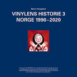 Vinylens historie - 3, Norge 1990-2020
