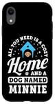 Coque pour iPhone XR Tout ce dont vous avez besoin, c'est d'une maison confortable et d'un chien nommé Minnie Dogs Name