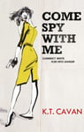 K.T. Cavan - Come Spy With Me Clemency White Flies into Danger Bok