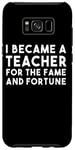 Galaxy S8+ I Became A Teacher For The Fame And Fortune - Funny Teacher Case