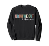 Retro Bruh We Out For Summer For Librarian Vibe 2024 Sweatshirt