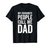 Mens My Favourite People Call Me Dad - Father's Day T-Shirt