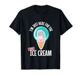 Just Here For the Free Ice Cream Lover Cute Eat Sweet Gift T-Shirt