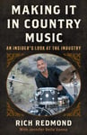 Rich Redmond - Making It in Country Music An Insider's Look at the Industry Bok