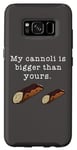 Coque pour Galaxy S8 Citation humoristique « My Cannoli is Bigger Than Yours »