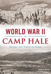 History Press David R. Witte World War II at Camp Hale: Blazing a New Trail in the Rockies