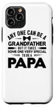 Coque pour iPhone 11 Pro Any One Can Be A Grandfather But It Takes - Fête des pères