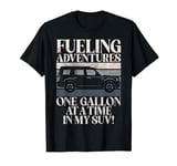 Fueling Adventures at a Time in my SUV Big Car T-Shirt