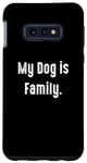 Coque pour Galaxy S10e My Dog is Family, propriétaire de chien