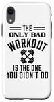 Coque pour iPhone XR The Only Bad Workout Is The One That Didn't Do - Drôle