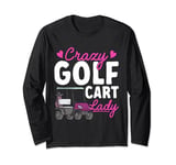Crazy Golf Cart Lady Golfing Golfer Golf Cart Long Sleeve T-Shirt