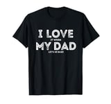 I Love It When My Dad let's me bake Funny baking Father T-Shirt