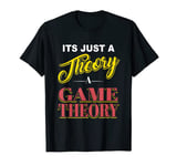 It's just a Theory Game Theory Graphic Novelty Funny T-Shirt