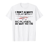 RC Plane Airplane I Don't Always Play Remote Control Plane T-Shirt