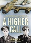 Blackstone Publishing Adam Makos A Higher Call: An Incredible True Story of Combat and Chivalry in the War-Torn Skies World War II