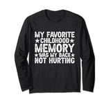My Favorite Childhood Memory Is My Back Not Hurting Long Sleeve T-Shirt