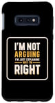 Coque pour Galaxy S10e I'm Not Arguing I'm Just Expliing Why I'm Right