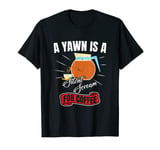 Coffee Brewer - Funny A Yawn Is A Silent Scream For Coffee T-Shirt