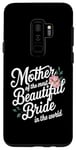 Galaxy S9+ Mother Of The Most Beautiful Bride In The World bridal party Case