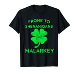 Prone to Shenanigans and Malarkey, St Patricks Day Men Women T-Shirt