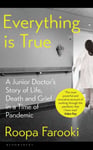 Dr Roopa Farooki - Everything is True A junior doctor's story of life, death and grief in a time pandemic Bok