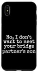 Coque pour iPhone XS Max Non, je ne veux pas rencontrer le fils de votre partenaire de pont, drôle