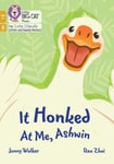 Collins Jonny Walker It Honked at Me, Ashwin: Phase 5 Set 4 (Big Cat Phonics for Little Wandle Letters and Sounds Revised – Age 7+)