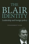 Manchester University Press Stephen Benedict Dyson The Blair Identity: Leadership and Foreign Policy