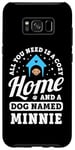 Coque pour Galaxy S8+ Tout ce dont vous avez besoin, c'est d'une maison confortable et d'un chien nommé Minnie Dogs Name