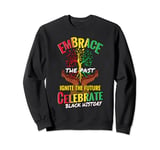Embrace the Past, Ignite the Future Celebrate Black History Sweatshirt